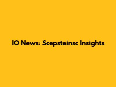 IO News: Scepsteinsc Insights