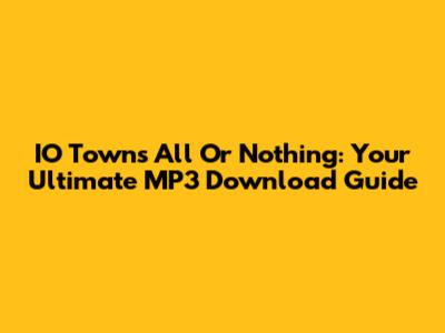 IO Town's "All Or Nothing": Your Ultimate MP3 Download Guide