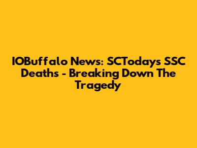 IOBuffalo News: SCToday's SSC Deaths - Breaking Down The Tragedy