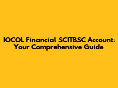 IOCOL Financial SCITBSC Account: Your Comprehensive Guide