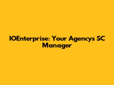 IOEnterprise: Your Agency's SC Manager