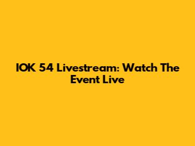 IOK 54 Livestream: Watch The Event Live