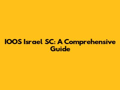 IOOS Israel SC: A Comprehensive Guide