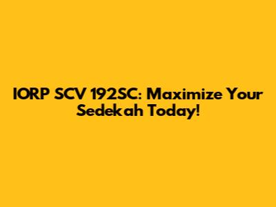 IORP SCV 192SC: Maximize Your Sedekah Today!