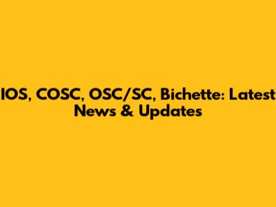 IOS, COSC, OSC/SC, Bichette: Latest News & Updates