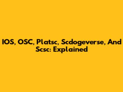 IOS, OSC, Platsc, Scdogeverse, And Scsc: Explained