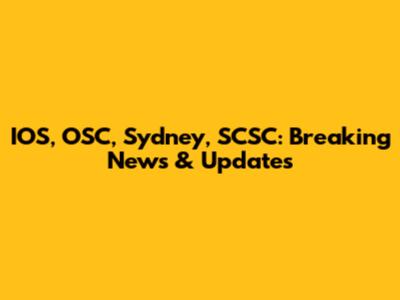 IOS, OSC, Sydney, SCSC: Breaking News & Updates