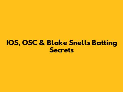 IOS, OSC & Blake Snell's Batting Secrets