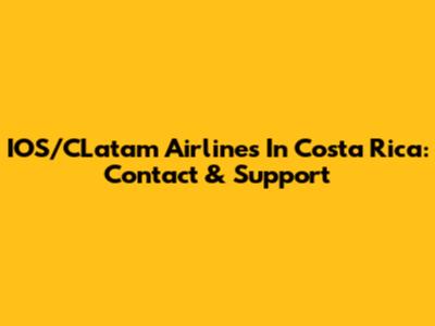 IOS/CLatam Airlines In Costa Rica: Contact & Support