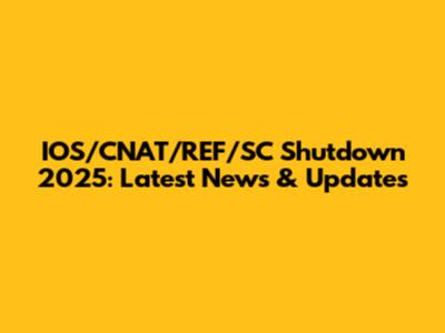 IOS/CNAT/REF/SC Shutdown 2025: Latest News & Updates