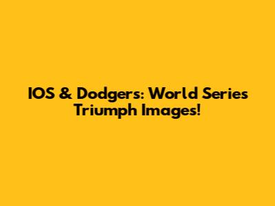 IOS & Dodgers: World Series Triumph Images!