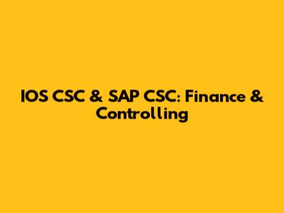 IOS CSC & SAP CSC: Finance & Controlling