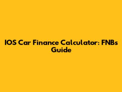 IOS Car Finance Calculator: FNB's Guide