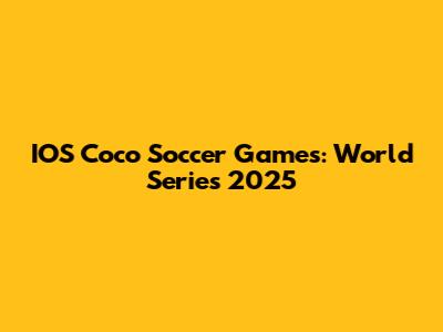 IOS Coco Soccer Games: World Series 2025