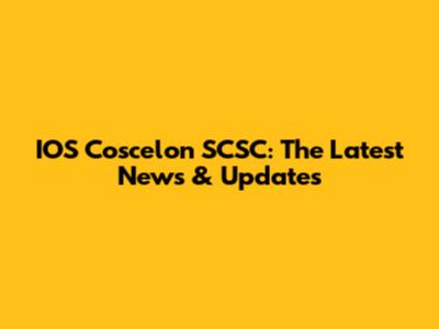 IOS Coscelon SCSC: The Latest News & Updates