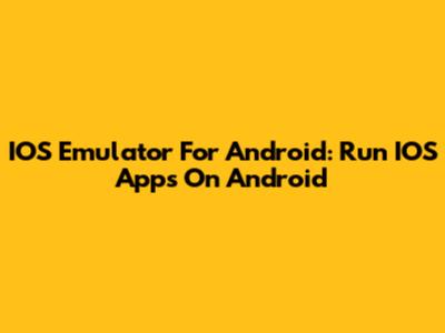 IOS Emulator For Android: Run IOS Apps On Android