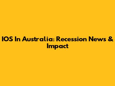 IOS In Australia: Recession News & Impact