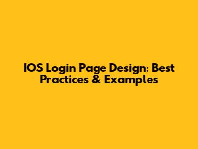 IOS Login Page Design: Best Practices & Examples