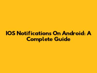 IOS Notifications On Android: A Complete Guide