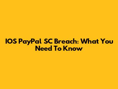 IOS PayPal SC Breach: What You Need To Know