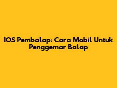 IOS Pembalap: Cara Mobil Untuk Penggemar Balap
