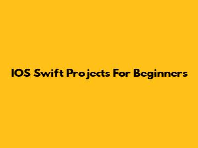 IOS Swift Projects For Beginners