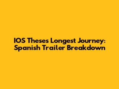 IOS Theses' Longest Journey: Spanish Trailer Breakdown