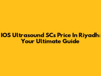 IOS Ultrasound SCs Price In Riyadh: Your Ultimate Guide
