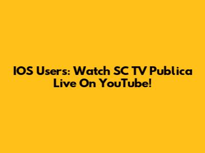 IOS Users: Watch SC TV Publica Live On YouTube!
