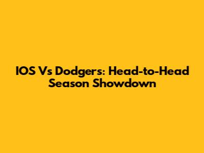 IOS Vs Dodgers: Head-to-Head Season Showdown