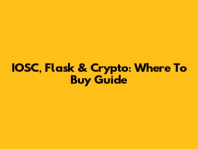 IOSC, Flask & Crypto: Where To Buy Guide