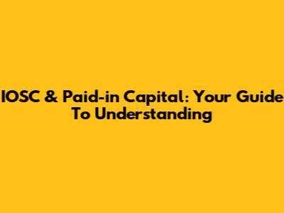 IOSC & Paid-in Capital: Your Guide To Understanding