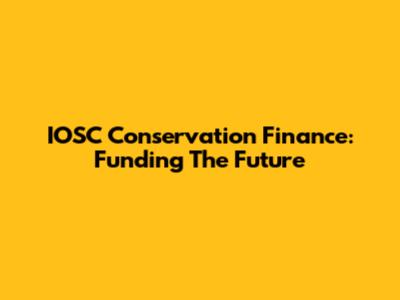 IOSC Conservation Finance: Funding The Future