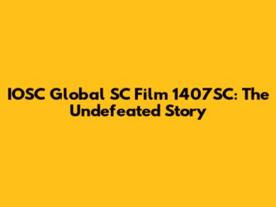 IOSC Global SC Film 1407SC: The Undefeated Story