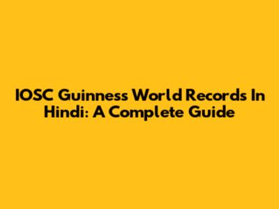 IOSC Guinness World Records In Hindi: A Complete Guide