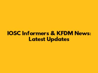 IOSC Informers & KFDM News: Latest Updates