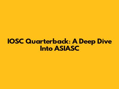 IOSC Quarterback: A Deep Dive Into ASIASC