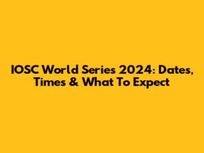 IOSC World Series 2024: Dates, Times & What To Expect