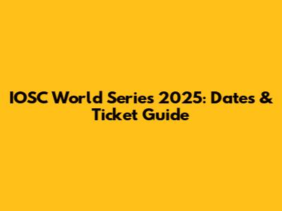 IOSC World Series 2025: Dates & Ticket Guide