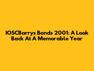 IOSCBarry's Bonds 2001: A Look Back At A Memorable Year