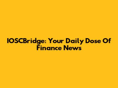 IOSCBridge: Your Daily Dose Of Finance News