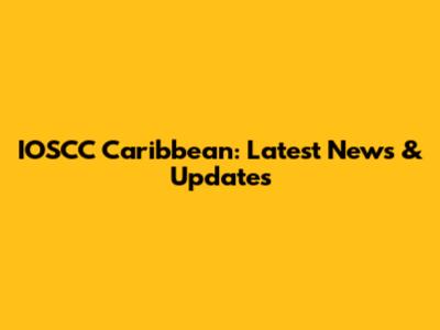 IOSCC Caribbean: Latest News & Updates