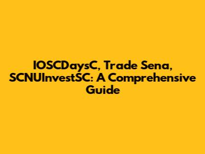 IOSCDaysC, Trade Sena, SCNUInvestSC: A Comprehensive Guide