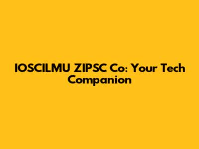 IOSCILMU ZIPSC Co: Your Tech Companion