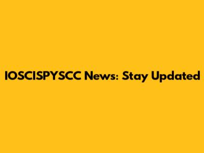 IOSCISPYSCC News: Stay Updated