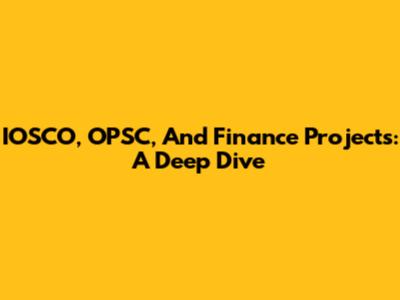 IOSCO, OPSC, And Finance Projects: A Deep Dive