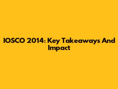IOSCO 2014: Key Takeaways And Impact