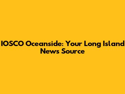 IOSCO Oceanside: Your Long Island News Source