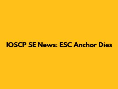 IOSCP SE News: ESC Anchor Dies