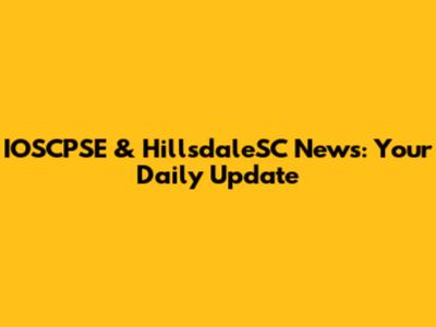 IOSCPSE & HillsdaleSC News: Your Daily Update